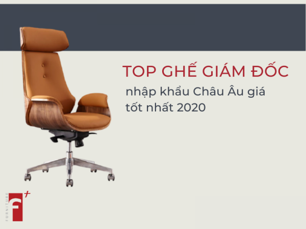 Top ghế giám đốc nhập khẩu châu âu giá tốt nhất 2020