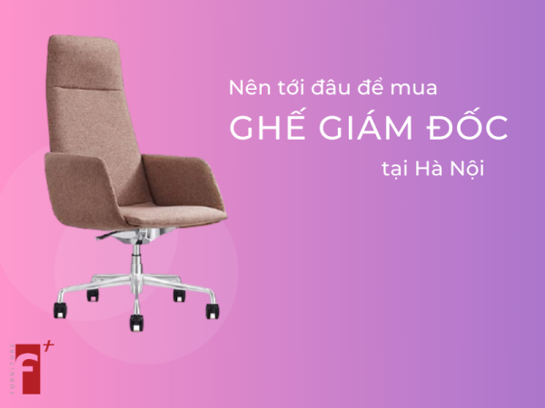 Nên tới đâu để mua ghế giám đốc tại Hà Nội