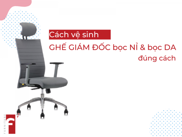 Cách vệ sinh ghế giám đốc bọc nỉ và bọc da đúng cách