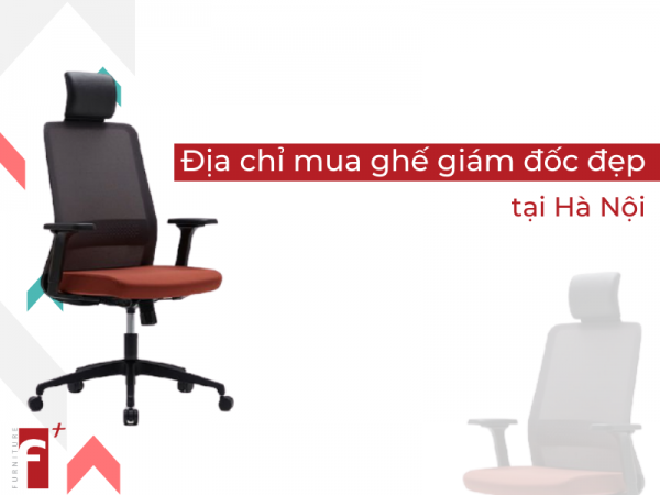Địa chỉ mua ghế giám đốc đẹp tại Hà Nội tốt nhất