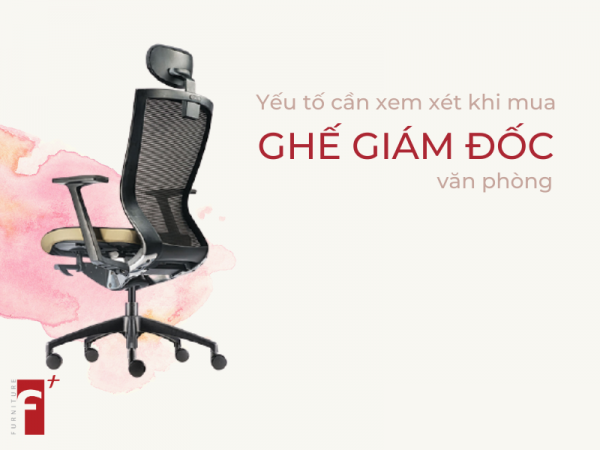 Yếu tố gì cần xem xét khi mua ghế giám đốc văn phòng