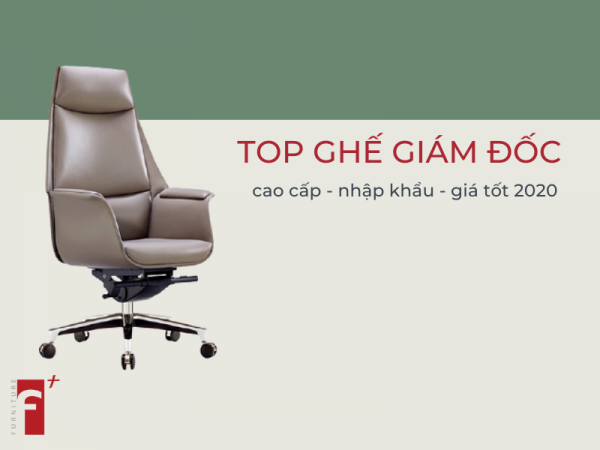 Top ghế tổng giám đốc nhập khẩu cao cấp giá tốt 2020