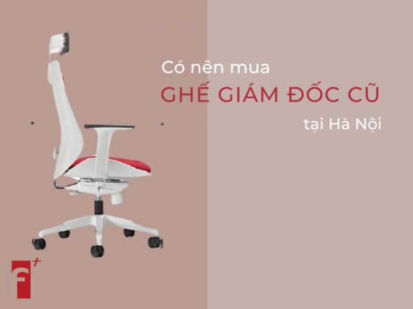 Có nên mua ghế giám đốc cũ tại Hà Nội