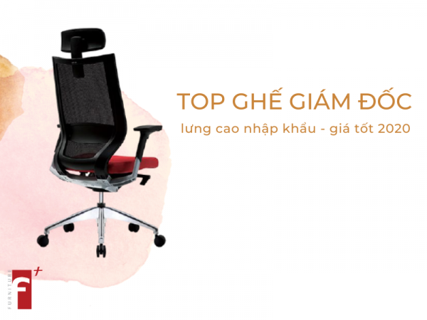 Top ghế giám đốc lưng cao tốt nhất 2020