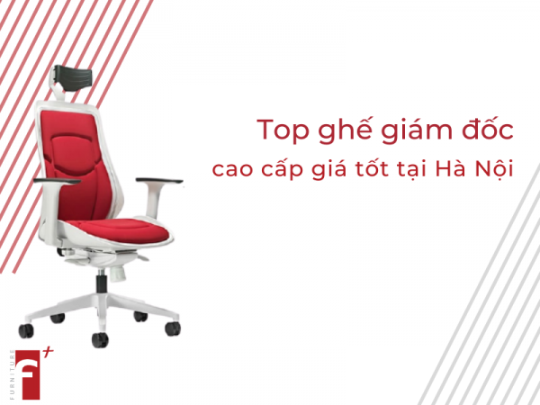 Top ghế giám đốc cao cấp giá tốt tại Hà Nội 2020