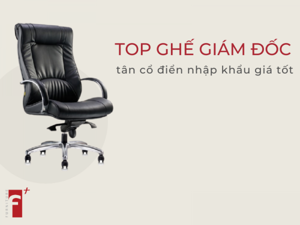 Top ghế giám đốc tân cổ điển nhập khẩu cao cấp giá tốt 2020