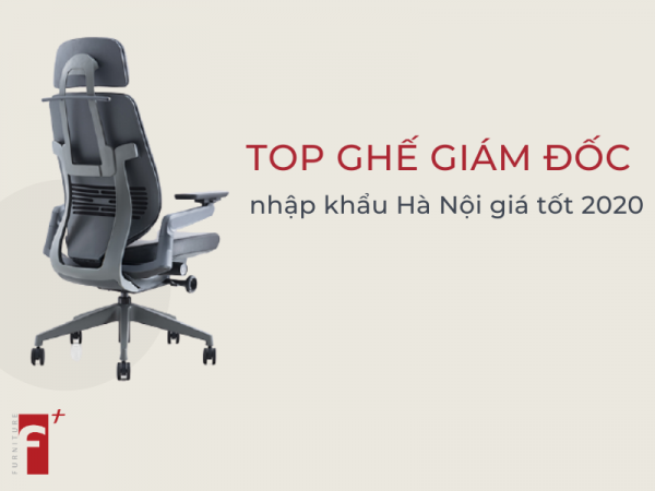 Top ghế giám đốc nhập khẩu Hà Nội chuẩn, giá tốt nhất