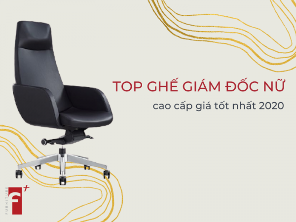 Top ghế giám đốc nữ đẹp cao cấp giá tốt nhất 2020
