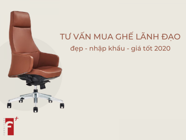 Tư vấn mua ghế lãnh đạo nhập khẩu tốt nhất