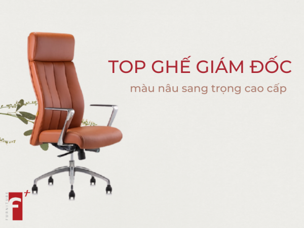 Top ghế giám đốc màu nâu sang trọng cao cấp 2020