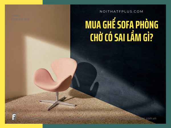 3 sai lầm nghiêm trọng khi mua ghế sofa phòng chờ