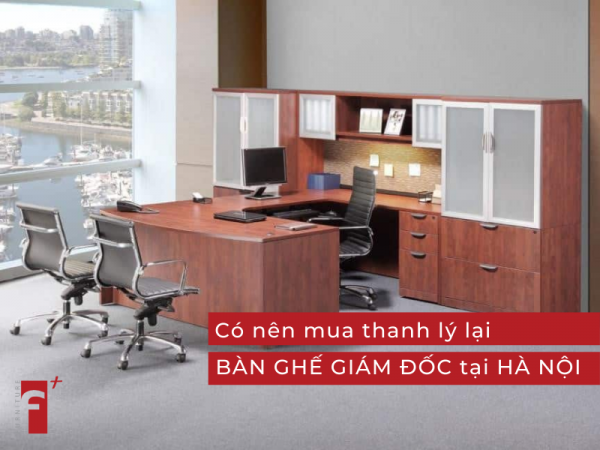 Có nên mua bàn ghế giám đốc tại Hà Nội thanh lý lại?