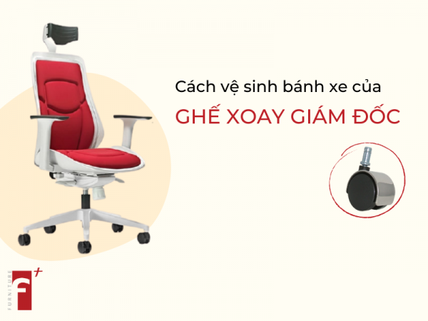 Cách vệ sinh bánh xe của ghế xoay giám đốc