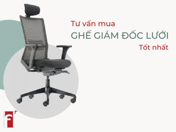 Tư vấn mua ghế giám đốc lưng lưới tốt nhất