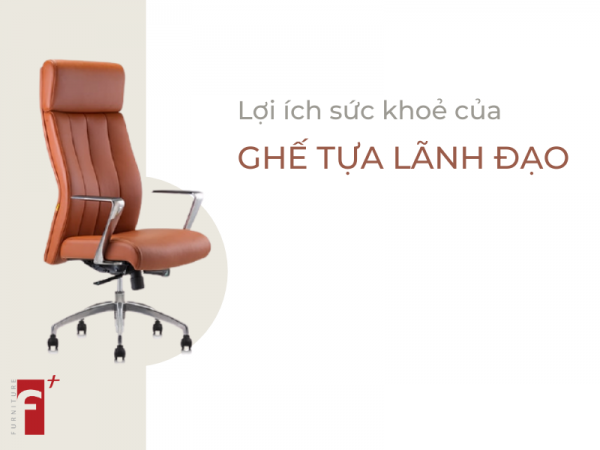 Lợi ích sức khoẻ của ghế tựa lãnh đạo