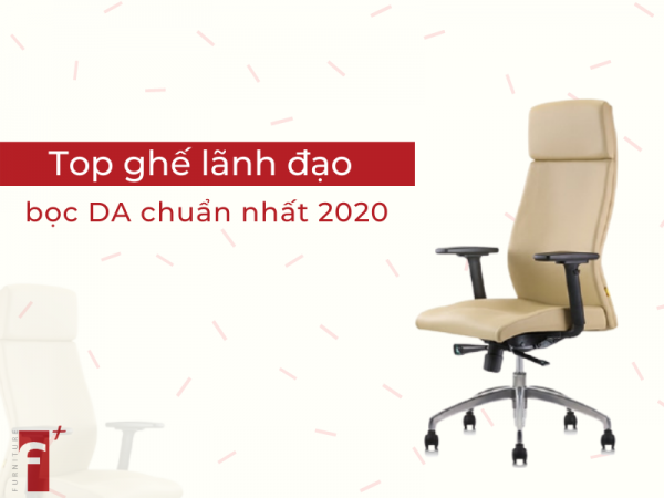 Top ghế lãnh đạo bọc da chuẩn nhất 2020