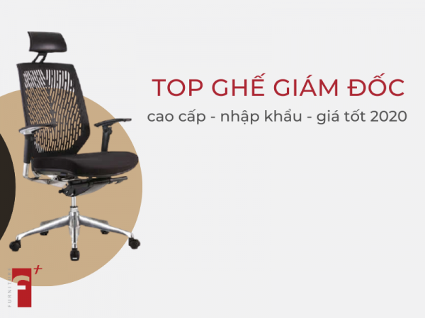 Top ghế giám đốc văn phòng cao cấp, nhập khẩu giá tốt 2020