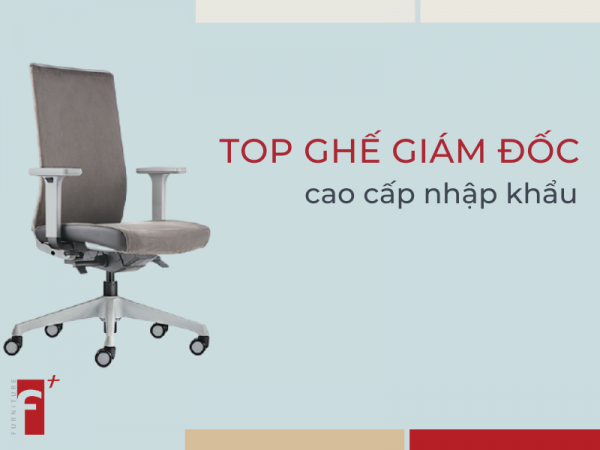 Top ghế giám đốc cao cấp nhập khẩu đẹp giá tốt nhất 2020