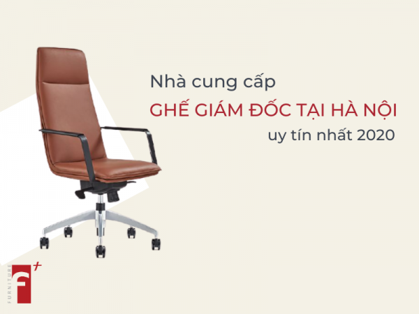 Nhà phân phối cung cấp ghế giám đốc tại Hà Nội uy tín nhất 2020