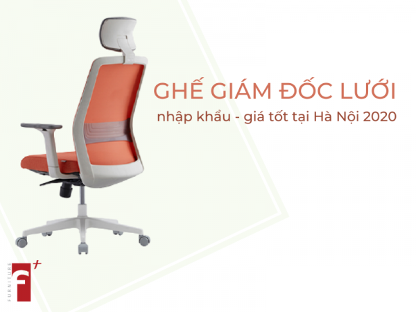 Top ghế giám đốc lưới nhập khẩu giá tốt tại Hà Nội 2020