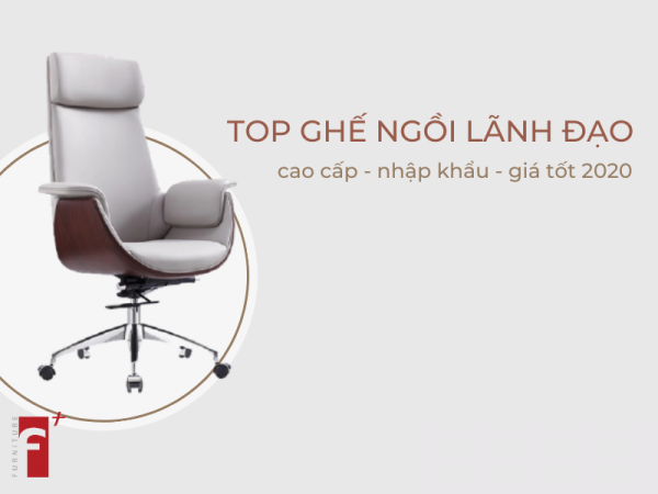 Top ghế ngồi lãnh đạo cao cấp nhập khẩu giá tốt 2020