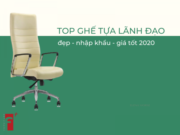 Top ghế tựa lãnh đạo nhập khẩu gía tốt toàn quốc