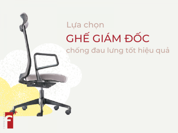 Cách lựa chọn ghế giám đốc chống đau lưng hiệu quả