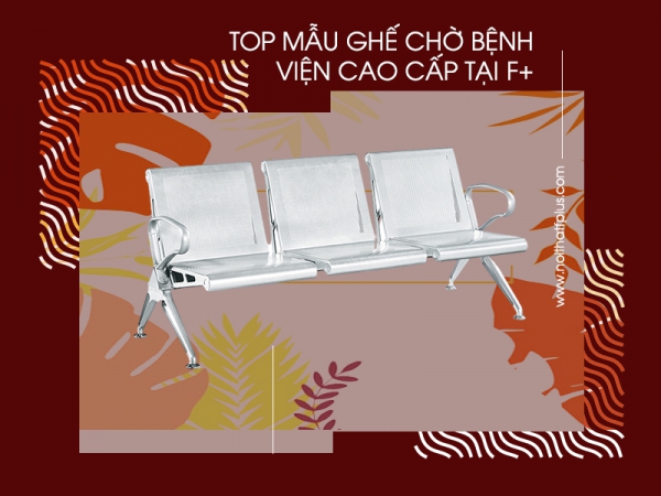5 mẫu ghế băng chờ bệnh viện cao cấp của Nội thất F+