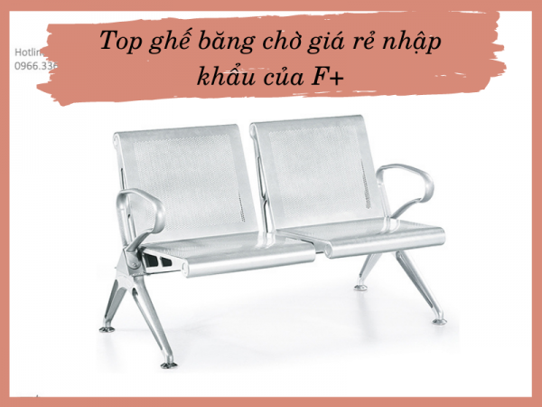 5 mẫu ghế băng chờ giá rẻ nhập khẩu của Nội thất F plus