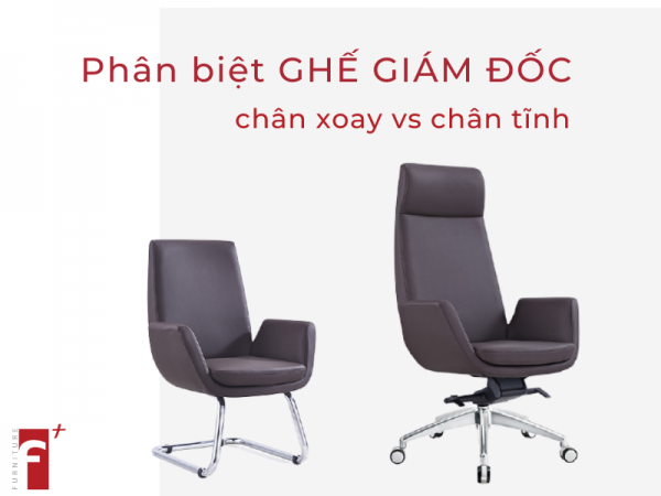 Phân biệt ghế giám đốc chân xoay và ghế giám đốc chân tĩnh