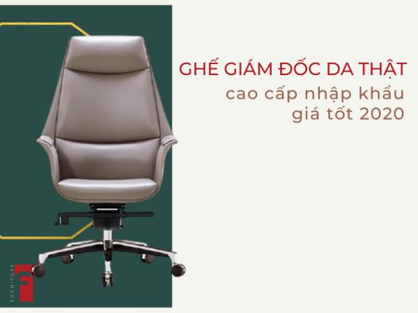 Top ghế giám đốc da thật cao cấp nhập khẩu giá tốt 2020