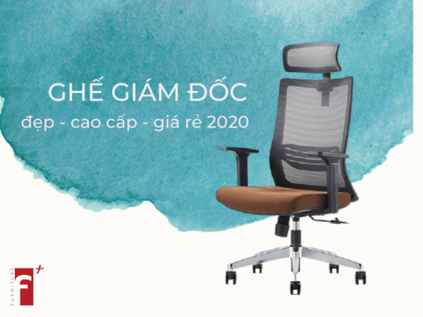 Top ghế giám đốc đẹp , cao cấp, giá rẻ 2020
