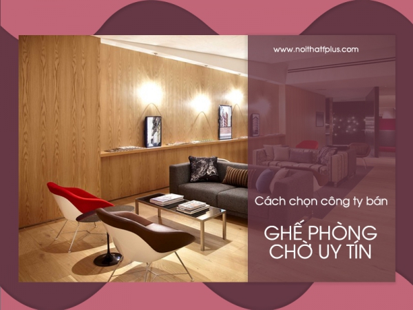Bí quyết chọn công ty bán ghế ngồi phòng chờ uy tín