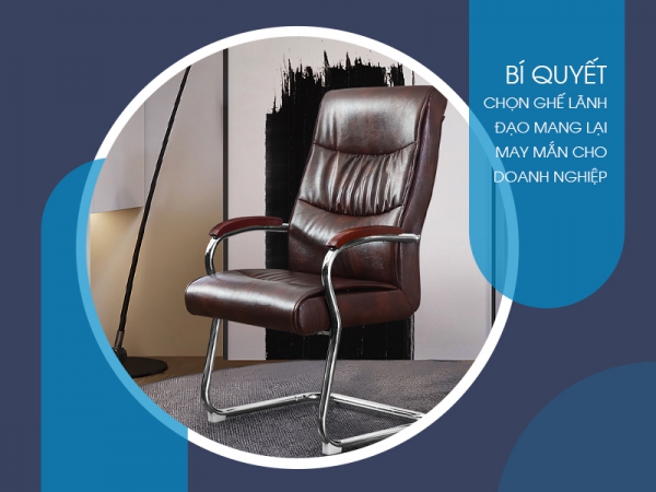 Cách chọn ghế giám đốc mang lại may mắn cho doanh nghiệp