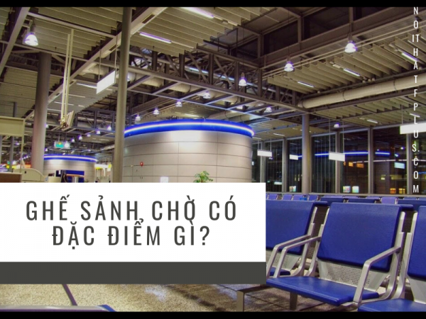 Đặc điểm của ghế sảnh chờ mà bạn cần biết