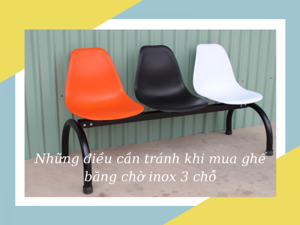 Đừng mua ghế băng chờ inox 3 chỗ nếu chưa biết những điều này