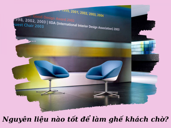 Ghế khách chờ làm từ nguyên liệu nào tốt hơn?