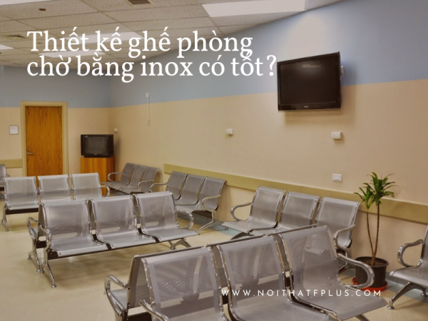 Ghế phòng chờ bằng inox có thực sự tốt không?