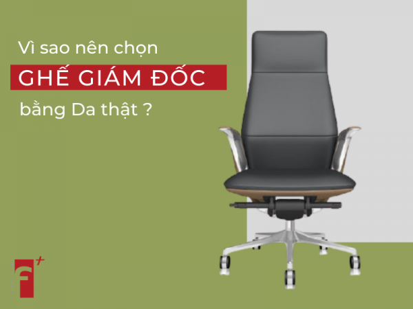 Vì sao nên mua ghế giám đốc bằng da thật