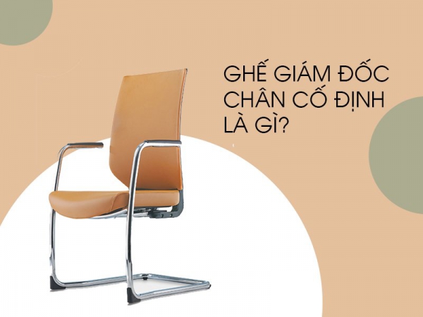 Những điều cần biết về ghế giám đốc chân cố định