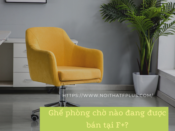 Nội thất F plus đang bán những dạng ghế cho phòng chờ nào?