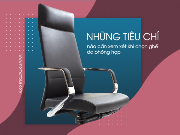 Tiêu chí cần xem xét khi chọn thiết kế ghế da phòng họp cao cấp