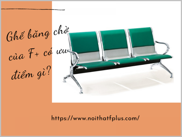 Ưu điểm của ghế băng phòng chờ do Nội thất F plus