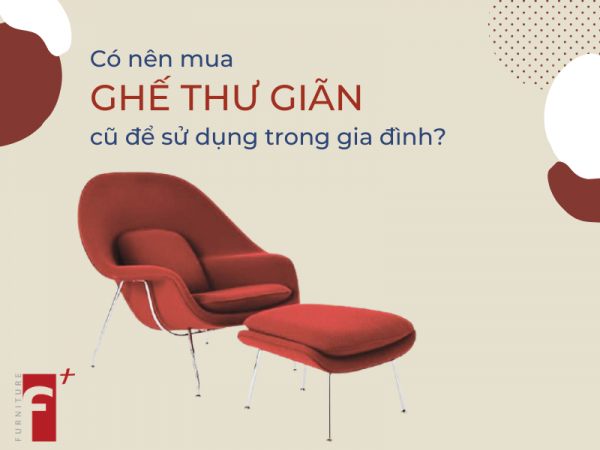 Có nên mua ghế thư giãn cũ để sử dụng trong gia đình không?