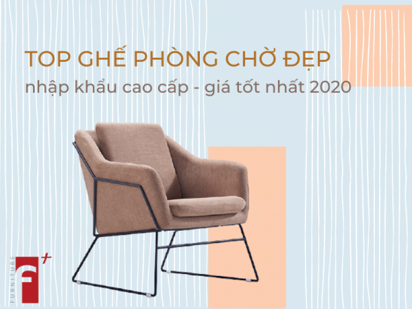Top ghế phòng chờ đẹp nhập khẩu cao cấp giá tốt nhất 2020