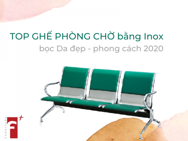 Top ghế phòng chờ bằng inox bọc da đẹp và phong cách 2020