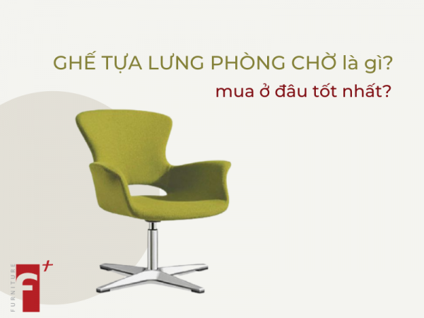 Ghế tựa lưng phòng chờ là gì? Mua ở đâu?