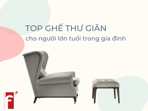 Top ghế thư giãn cho người lớn tuổi trong gia đình