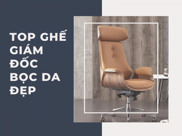 10+ mẫu ghế giám đốc bọc da đẹp mà bạn nên biết