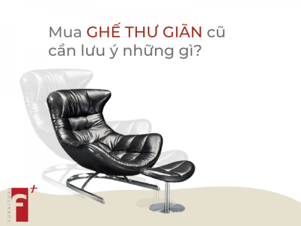 Mua ghế thư giãn cũ cần lưu ý những gì?